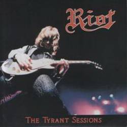 Riot : The Tyrant Sessions